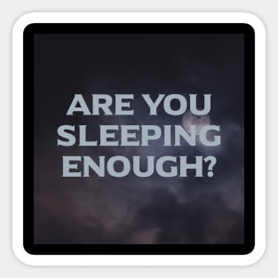 Are You Sleeping Enough? Sticker